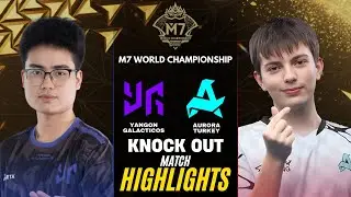 AURORA GAMING TURKEY vs YANGON GALACTICOS HIGHLIGHTS M7 KNOCKOUT STAGE DAY 1 | AUR vs YG