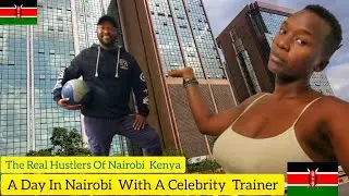 The Real Hustlers Of Nairobi 🇰🇪 // A Day With A Celebrity Trainer In Nairobi  Ft @MwakazisFitness