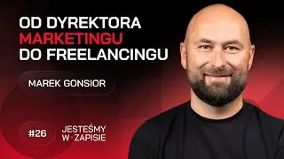 #26 Kariera Dyrektora Marketingu: Od Znanych Marek Do Freelancingu - Marek Gonsior