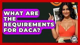 What Are The Requirements For DACA? - Teenager Guide to Life