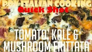 Tomato, Kale & Mushroom Frittata: POV Italian Cooking Quick Shot