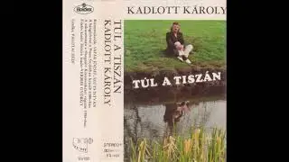 Kadlott K&aacute;roly - T&uacute;l a Tisz&aacute;n (1988)