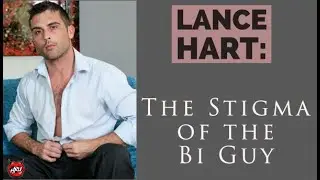 Lance Hart: The Stigma of the Bi Guy