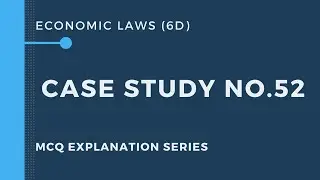 Case Study No.52| MCQ Explanation | Nov 2022 | Paper 6-D| Economic Law| Case Study Digest|In English