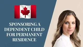 Sponsoring a Dependent Child for Canadian Permanent Residence