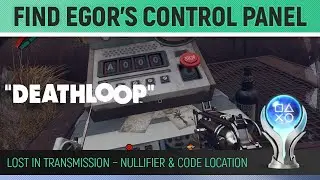 Deathloop - Find Egor&rsquo;s Control Panel 🏆Lost in Transmission &ndash; Nullifier & Code Location Walkthrough