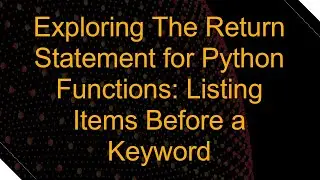 Exploring The Return Statement for Python Functions: Listing Items Before a Keyword