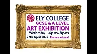Ely College Art Exhibition, showing the 2022 cohort in 2023 due to exam regulations
