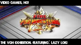 Video Games, Ho! The Fire Pro World Exhibition. Featuring: Lazy Loki.