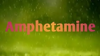 Amphetamine. (Lecture # 31)