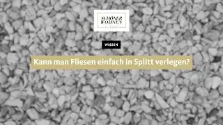 Kann man Fliesen einfach in Splitt verlegen?
