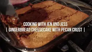 Cooking with Jen and Jess | Gingerbread Cheesecake with Pecan Crust | Vlogmas 22