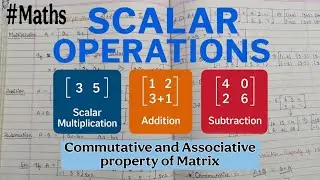 Scalar Multiplication, Addition & Subtraction | Commutative & Associative Property of Matrix | MATHS