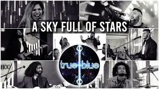 True Blue - A Sky Full Of Stars (LIVE Cover)