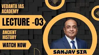 Ancient History for UPSC | L-03 | Vedanta IAS Academy | By Sanjay Sir