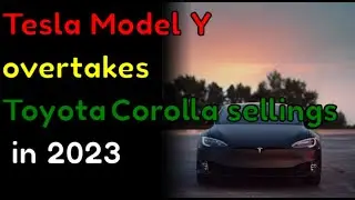 Tesla Model Y overtakes Corolla to be world’s best-selling car in 2023