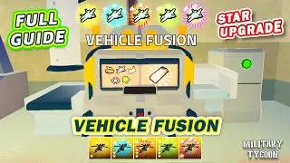 VEHICLE FUSION GUIDE  ⭐  STAR UPGRADE SHOWCASE | Military Tycoon Roblox