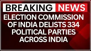 Breaking News: Election Commission of India delists 334 political parties across India | NewsX