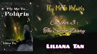 Ch 3 : The Secret Diary | Fly Me To Polaris || Liliana Tan Novel
