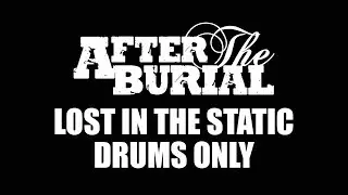 After The Burial Lost In The Static DRUMS ONLY