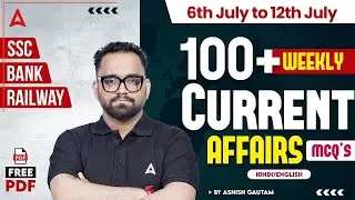 Weekly Current Affairs 2025 (6th July-12th July) 100+ MCQs | Current Affairs Today By Ashish Gautam