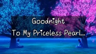 Good Night Message To My Priceless Pearl | Good Night Messages For Boyfriend 💕