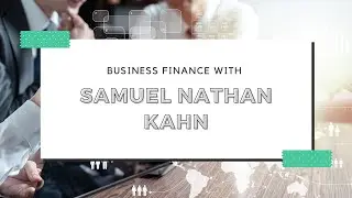 Business Finance with Samuel Nathan Kahn - Business Series 1 - Sam Kahn UK Videos