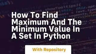 How to find maximum and the minimum value in a set in python