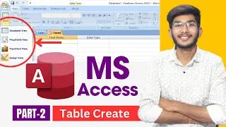 MS ACCESS में Table कैसे बनाएं ll Design View Datasheet View Layout View l Part-2 MS ACCESS Tutorial