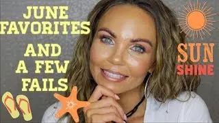JUNE 2019 FAVORITES & A FEW FAILS