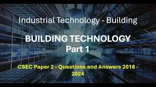 CSEC Industrial Technology - Building - BUILDING TECHNOLOGY Part 1 Past Papers 2 Q&A 2018-24