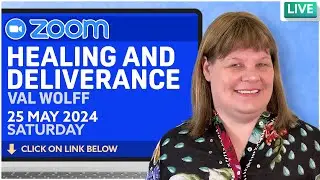 Live ZOOM Healing & Deliverance Prayer with Val Wolff,  SAT,  25 May 2024 -  6:30pm SA  [SHARE]