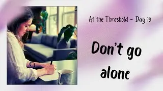 At the Threshold - Day 19: The Power of Support