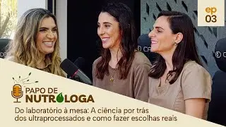 Papo de Nutróloga | A ciência por trás dos ultraprocessados e como fazer escolhas reais #ep3