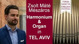 Liszt and Bellini, Harmonium & Organ in Tel Aviv, Terra Sancta Organ Festival 2022, Zsolt Meszaros