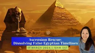 Ascension Rescue: Dissolving False Egyptian Timelines