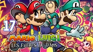 [Let's Play FR] Mario et Luigi : Les Fr&egrave;res du Temps - &Eacute;pisode 17 : L'invasion de Bowser