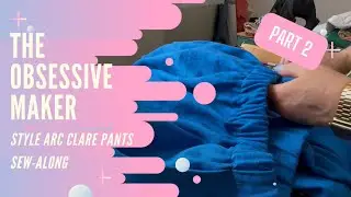 Style Arc Clare Pants Sew-along: Part 2 - we finish making these pants & a little sewing chat. 