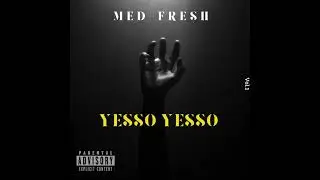 Med Fresh - YESSO YESSO ( Audio)
