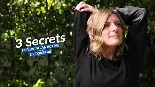 3 Secrets For Living an Active Life After 40