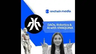 Onchain Media Episode #011 with XMAQUINA | DAOs, Robotics & AI | Hosted by Rachel Onchain