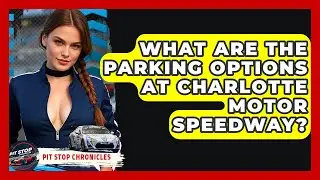 What Are The Parking Options At Charlotte Motor Speedway? - Pit Stop Chronicles