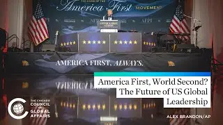 America First, World Second? The Future of US Global Leadership