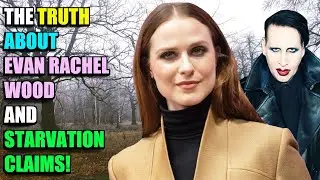 Evan Rachel Wood and the TRUTH about Starvation Claims!