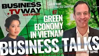Green economy in Vietnam, by Gabor Fluit (Eurocham Vice Chairman)