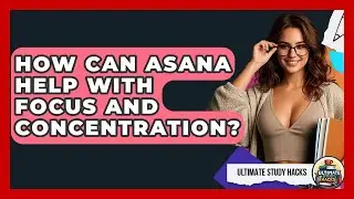 How Can Asana Help With Focus And Concentration? - Ultimate Study Hacks
