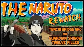 The Naruto Rewatch: The Tenchi Bridge Arc & The Guardian Shinobi 12 Filler