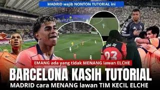 MADRID wajib NONTON INI🔴 BARCELONA beri Tutorial MADRID cara MENANG LAWAN ELCHE 