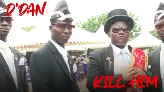 D'Dan - Kill him (Deya Vol 3) Nigerian Funeral Dancers Meme Video