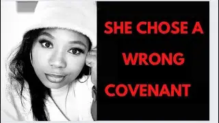SHE CHOSE A WRONG COVENANT